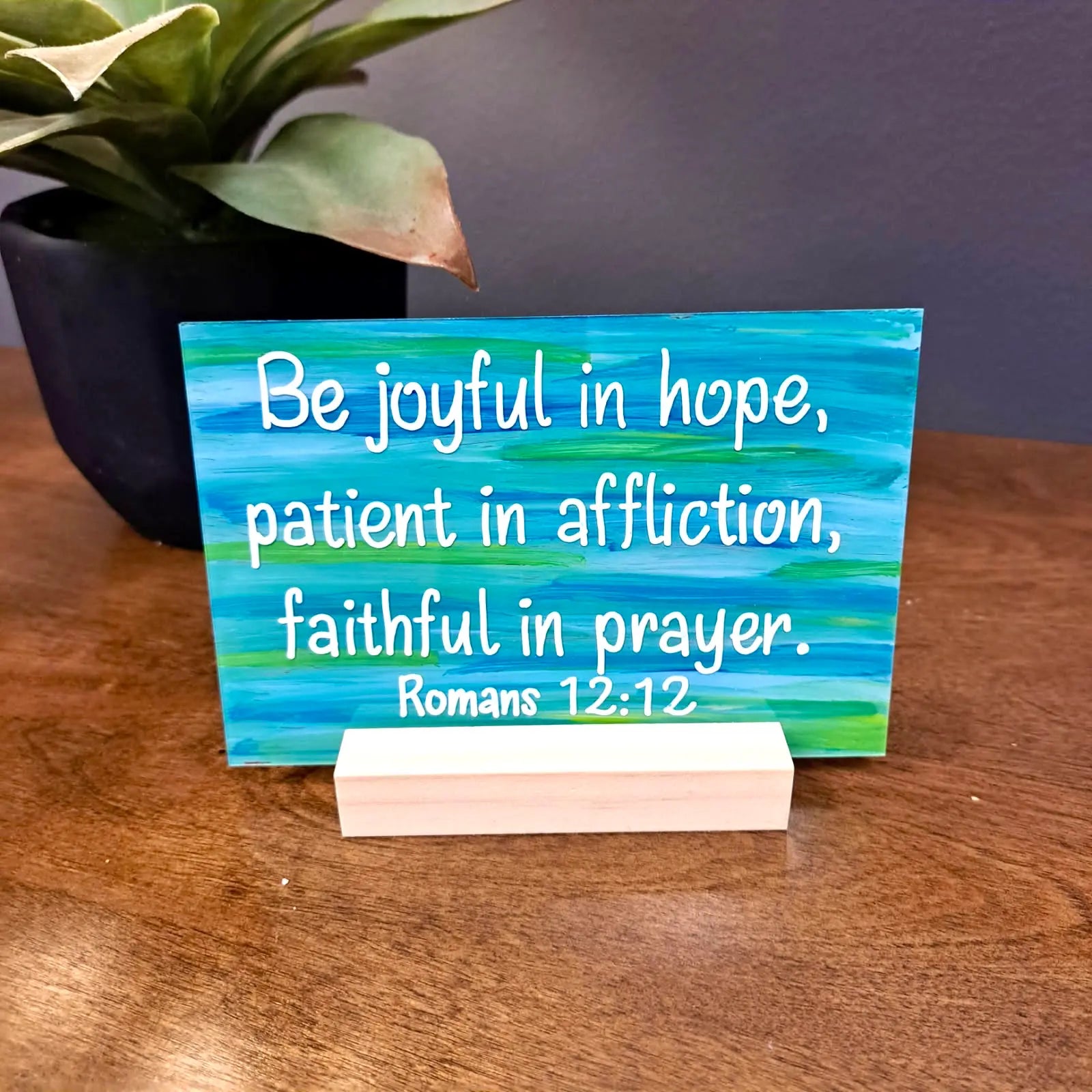4" x 6" Scripture Plaque | Joyful, Patient, Faithful (Rom 12:12) | Blue & Green